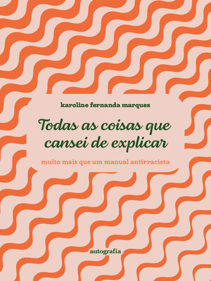 cover image of Todas as coisas que cansei de explicar--muito mais que um manual antirracista
